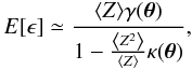 \begin{equation} \label{expect} E[\epsilon] \simeq \frac{\langle Z\rangle\gamma(\vec{\theta})}{1-\frac{\left\langle Z^2\right\rangle}{\langle Z\rangle}\kappa(\vec{\theta})}, \end{equation}