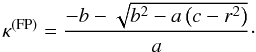 \appendix \setcounter{section}{1} \begin{equation} \label{kappadaratio} \kappa^{\mathrm{(FP)}} = \frac{-b-\sqrt{b^2 - a\left(c - r^2\right)}}{a}\cdot \end{equation}