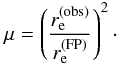 \begin{equation} \mu = \left(\frac{r_{\rm e}^{\mathrm{(obs)}}}{r_{\rm e}^{\mathrm{(FP)}}}\right)^2\cdot \end{equation}