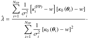 \begin{equation} \label{estimator} \hat{\lambda} = \frac{\displaystyle \sum_{i=1}^{N_{\mathrm{FP}}}\frac{1}{\sigma_i^2}\left[\kappa_i^{\mathrm{(FP)}} - w\right] \left[\kappa_0\left(\vec{\theta}_i\right)-w\right]}{\displaystyle \sum_{i=1}^{N_{\mathrm{FP}}}\frac{1}{\sigma_i^2}\left[\kappa_0\left(\vec{\theta}_i\right) - w\right]^2}\cdot \end{equation}