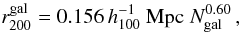 \begin{equation} \label{hansen05} r_{200}^{\rm gal}=0.156\, h_{100}^{-1}\; {\rm Mpc}\; N_{\rm gal}^{0.60}\,, \end{equation}