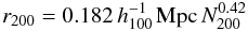 \begin{equation} r_{200}=0.182\,h_{100}^{-1}\,{\rm Mpc}\,N_{200}^{0.42} \label{sr_r200} \end{equation}