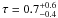 \hbox{$\tau=0.7^{+0.6}_{-0.4}$}