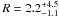 \hbox{$R=2.2^{+4.5}_{-1.1}$}