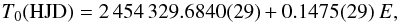 \begin{equation} T_0 ({\rm HJD}) = 2\,454\,329.6840(29) + 0.1475(29)~E, \end{equation}