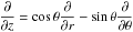 \hbox{$\displaystyle \frac{\partial}{\partial z} = \cos\theta \frac{\partial}{\partial r} - \sin\theta\frac{\partial}{\partial \theta}$}