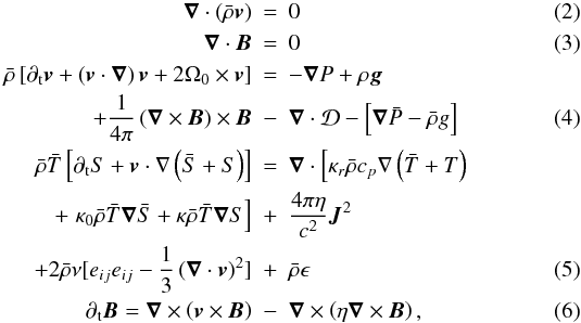 \begin{eqnarray} \label{eq:mass_consrv} \boldsymbol{\nabla}\cdot\left(\bar{\rho} \vec{v}\right) &=& 0 \\ \label{eq:Maxw1} \boldsymbol{\nabla}\cdot \vec{B} &=& 0 \\ \bar{\rho}\left[\partial_{\rm t} \vec{v} + \left( \vec{v}\cdot \boldsymbol{\nabla} \right) \vec{v} + 2{\boldmath {\Omega_0}}\times \vec{v} \right] &=&-{\boldsymbol{\nabla}} P + \rho \vec{g} \nonumber \\ \label{eq:mom_conserv}+\frac{1}{4\pi}\left({\boldsymbol{\nabla}}\times \vec{B}\right)\times \vec{B} &-& {\boldsymbol{\nabla}}\cdot\mathbf{\mathcal{D}} - \left[{\boldsymbol{\nabla}}\bar{P}-\bar{\rho} {g} \right] \\ \bar{\rho}\bar{T}\left[\partial_{\rm t} S + \vec{v}\cdot{\boldmath \nabla}\left(\bar{S}+S\right) \right] &=& \boldsymbol{\nabla}\cdot\left[ \kappa_r\bar{\rho}c_p{\boldmath \nabla}\left(\bar{T}+T\right)\right. \nonumber \\ + \left. \kappa_{0}\bar{\rho}\bar{T}{\boldsymbol{\nabla}}\bar{S} + \kappa\bar{\rho}\bar{T}{\boldsymbol{\nabla}} S \right] &+& \frac{4\pi\eta}{c^2}\vec{J}^2 \nonumber \\ + 2\bar{\rho}\nu [ e_{ij}e_{ij} -\frac{1}{3}\left(\boldsymbol{\nabla}\cdot \vec{v}\right)^2 ] &+& \bar{\rho}\epsilon \label{eq:entropy_conserv} \\ \partial_{\rm t} \vec{B} = {\boldsymbol{\nabla}}\times\left( \vec{v}\times \vec{B}\right) &-& {\boldsymbol{\nabla}}\times\left(\eta{\boldsymbol{\nabla}}\times \vec{B}\right), \label{eq:inductiom_eq} \end{eqnarray}