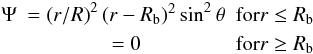 \begin{eqnarray} \label{eq:Psi_Choice} \Psi &= \left({r}/{R}\right)^2(r-R_{\rm b})^2\sin^2\theta & {\rm for} r\le R_{\rm b} \nonumber\\ &= 0 & {\rm for } r\ge R_{\rm b} \end{eqnarray}