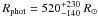\hbox{$R_\mathrm{phot}=520^{+230}_{-140}~R_\odot$}