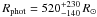 \hbox{$R_\mathrm{phot}=520^{+230}_{-140}\,R_\odot$}