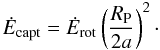 \begin{equation} {\dot{E}}_{\rm capt} = {\dot E_{\rm rot}} \left(\frac{R_{\rm P}}{2a}\right)^2\cdot \end{equation}
