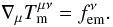 \begin{equation} \nabla_\mu T_{\rm m}^{\mu \nu} = f_{\rm em}^\nu. \label{conservTmunumatt} \end{equation}