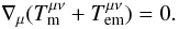 \begin{equation} \nabla_\mu (T_{\rm m}^{\mu \nu} + T_{\rm em}^{\mu \nu}) = 0. \label{conservTmunu} \end{equation}