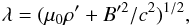 \begin{equation} \label{lambda_dns_RW} \lambda = (\mu_0 \rho'+B'^2/c^2)^{1/2}, \end{equation}