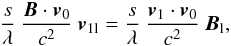 \begin{equation} \frac{s}{\lambda} \ \frac{{\vec{B}}\cdot {\vec{v}}_0 }{c^2} \ {\vec{v}}_{1 {\rm l}} = \frac{s}{\lambda} \ \frac{{\vec{v}_1} \cdot {\vec{v}}_0 }{c^2} \ {\vec{B}}_{\rm l}, \end{equation}