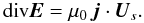 \begin{equation} {\mathrm{div}} {\vec{E}}= \mu_0 \, {\vec{j}} \cdot {\vec{U}}_s. \label{AA} \end{equation}