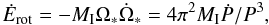 \begin{equation} \label{eq_puissance_dipole_rotation} \dot E_{\rm rot} =- M_{\rm I} \Omega_* \dot \Omega_* =4 \pi^2 M_{\rm I} \dot P / P^3, \end{equation}