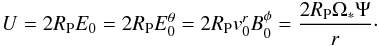 \begin{equation} \label{eq_unipolar_pour_application_numerique} U = 2 R_{\rm P} E_0=2 R_{\rm P} E_0^\theta = 2 R_{\rm P} v_0^r B_0^\phi = \frac{2 R_{\rm P} \Omega_* \Psi}{r}\cdot \end{equation}