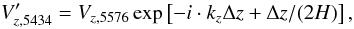 \begin{equation} V^\prime_{z,5434} = V_{z,5576}\exp\left[-i\cdot k_z\Delta z + \Delta z/(2H)\right], \label{eq12} \end{equation}