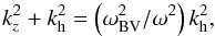 \begin{equation} k_z^2 + k_{\rm h}^2 = \left(\omega_{\rm BV}^2/\omega^2\right)k_{\rm h}^2, \label{eq3} \end{equation}
