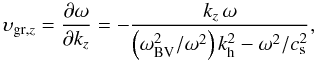 \begin{equation} \upsilon_{{\rm gr},z} = {\partial\omega\over\partial k_z} = - {k_z\,\omega\over\left(\omega_{\rm BV}^2/\omega^2\right)k_{\rm h}^2-\omega^2/c_{\rm s}^2}, \label{eq7} \end{equation}