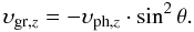 \begin{equation} \upsilon_{{\rm gr},z} = -\upsilon_{{\rm ph},z}\cdot\sin^2\theta. \label{eq8} \end{equation}