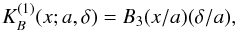 \appendix \setcounter{section}{1} \begin{equation} K_B^{(1)}(x;a,\delta) = B_3(x/a)(\delta / a), \end{equation}