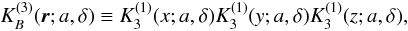 \appendix \setcounter{section}{1} \begin{equation} K_B^{(3)}(\vec{r};a,\delta) \equiv K_3^{(1)}(x;a,\delta) K_3^{(1)}(y;a,\delta) K_3^{(1)}(z;a,\delta), \end{equation}