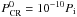 \hbox{$P^0_{\rm CR} = 10^{-10}P_{\rm i}$}