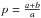 \hbox{$p=\frac{a+b}{a}$}