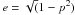\hbox{$e=\sqrt (1- p^{2})$}