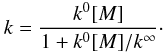 \begin{equation} k = \frac{k^0 [M]}{1+k^0[M]/k^\infty}\cdot \end{equation}