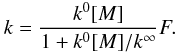 \begin{equation} k = \frac{k^0 [M]}{1+k^0[M]/k^\infty} F. \end{equation}