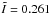 \hbox{$\tilde I=0.261$}