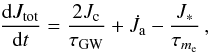\begin{eqnarray} \frac{{\rm d}J_{\rm tot}}{{\rm d}t}=\frac{2 J_{\rm c}}{\tau_{\rm GW}}+ \dot J_{\rm a} - \frac{J_*}{\tau_{m_{ \rm e}}}\,, \label{jtot} \end{eqnarray}