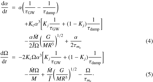 \begin{eqnarray} \frac{{\rm d}\alpha}{{\rm d}t}&=& \alpha\bigg(\frac{1}{\tau_{\rm GW}}-\frac{1}{\tau_{ \rm damp}}\bigg)\nonumber\\ &&\quad+ K_{\rm c} \alpha^3\bigg[K_j\frac{1}{\tau_{\rm GW}}+(1-K_j)\frac{1}{\tau_{ \rm damp}}\bigg]\nonumber\\ \label{eq4}&&\quad- \frac{\alpha \dot M}{2 \tilde I \Omega}\bigg(\frac{G}{M R^3}\bigg)^{1/2}+\frac{\alpha}{2 \tau_{m_{ \rm e}}} \\ \frac{{\rm d}\Omega}{{\rm d}t}&=& -2 K_{\rm c}\Omega\alpha^3\bigg[K_j\frac{1}{\tau_{\rm GW}}+(1-K_j)\frac{1}{\tau_{ \rm damp}}\bigg]\nonumber\\ \label{eq5} &&\quad- \frac{\dot M\Omega}{M}+\frac{\dot M}{\tilde I}\bigg(\frac{G}{M R^3}\bigg)^{1/2}-\frac{\Omega}{\tau_{m_{ \rm e}}}\cdot \end{eqnarray}