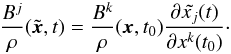 \begin{eqnarray} \frac{B^j}{\rho}(\tilde{\vec{x}},t)=\frac{B^k}{\rho}(\vec{x},t_0) \frac{\partial\tilde{x_j}(t)}{\partial x^k(t_0)}\cdot \end{eqnarray}