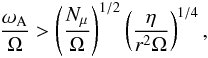 \begin{eqnarray} \frac{\omega_{\rm A}}{\Omega}> \left(\frac{N_{\mu}}{\Omega} \right)^{1/2}\left(\frac{\eta}{r^2\Omega}\right)^{1/4}, \label{Tayler} \end{eqnarray}