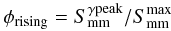 \begin{equation} \phi_{\rm rising} =S^{\gamma \rm peak}_{\rm mm}/S_{\rm mm}^{\rm max} \end{equation}