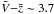 \hbox{$\bar{V}{-}\bar{z}\sim3.7$}