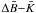 \hbox{$\Delta \bar{B}{-}\bar{K}$}