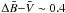 \hbox{$\Delta \bar{B}{-}\bar{V}\sim 0.4$}