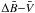 \hbox{$\Delta \bar{B}{-}\bar{V}$}