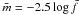 \hbox{$\bar{m}=-2.5 \log \bar{f}$}