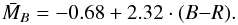 \begin{equation} \bar{M}_B=-0.68 + 2.32\cdot(B{-}R). \end{equation}