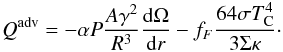 \begin{equation} Q^{\rm adv} = -\alpha P\frac{A\gamma^2}{R^3}\der\Omega r - f_F\frac{64\sigma T_{\rm C}^4}{3\Sigma\kappa}\cdot \end{equation}