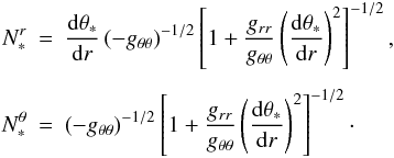 \appendix \setcounter{section}{1} \begin{eqnarray} N_*^r &=& \der{\theta_*} r\left(-g_{\theta\theta}\right)^{-1/2} \left[1+\frac{g_{rr}}{g_{\theta\theta}} \left(\der{\theta_*}r\right)^2\right]^{-1/2}, \nonumber\\[1.5mm] N_*^\theta &=& \left(-g_{\theta\theta}\right)^{-1/2} \left[1+\frac{g_{rr}}{g_{\theta\theta}}\left(\der{\theta_*}r\right)^2\right]^{-1/2}\cdot \end{eqnarray}