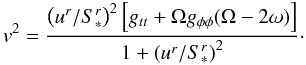 \appendix \setcounter{section}{1} \begin{equation} v^2 = \frac{\left(u^r/S^r_*\right)^2\left[g_{tt}+\Omega g_{\phi\phi} (\Omega - 2\omega)\right]}{1+\left(u^r/S^r_*\right)^2}\cdot \label{e.V} \end{equation}
