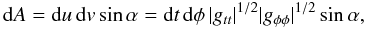 \appendix \setcounter{section}{2} \begin{equation} {\rm d}A = {\rm d}u\, {\rm d}v \sin \alpha = {\rm d}t\,{\rm d}\phi \,\vert g_{tt}\vert^{1/2}\vert g_{\phi \phi}\vert^{1/2} \sin \alpha, \end{equation}