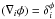 \appendix \setcounter{section}{2} \hbox{$(\nabla_i \phi) = \delta^{\phi}_{i}$}